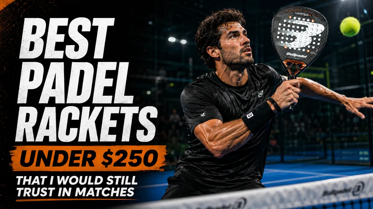 Best value padel rackets under $250 that Luca Navarro trusts in matches